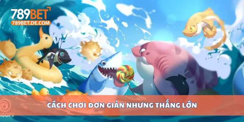 Cách chơi đơn giản nhưng thắng lớn