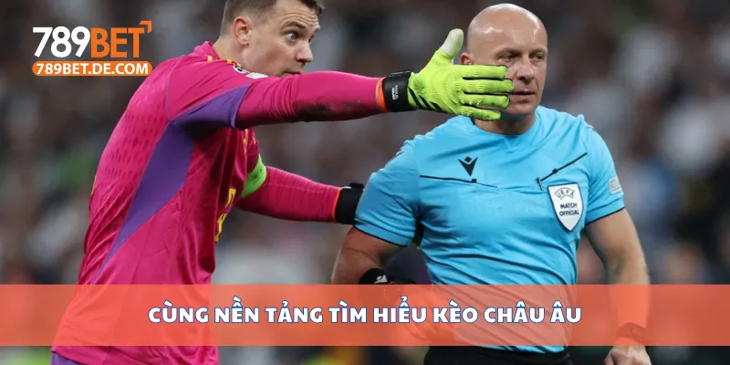 Cùng nền tảng tìm hiểu kèo châu Âu