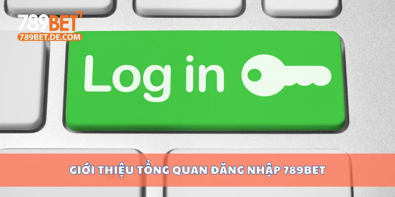 Giới thiệu tổng quan đăng nhập 789bet