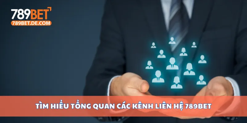 Tìm hiểu tổng quan các kênh liên hệ 789bet